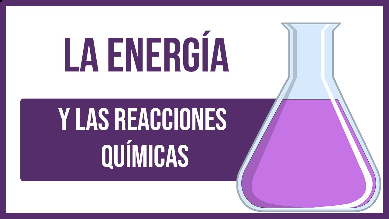 como influye la energia en las reacciones quimicas