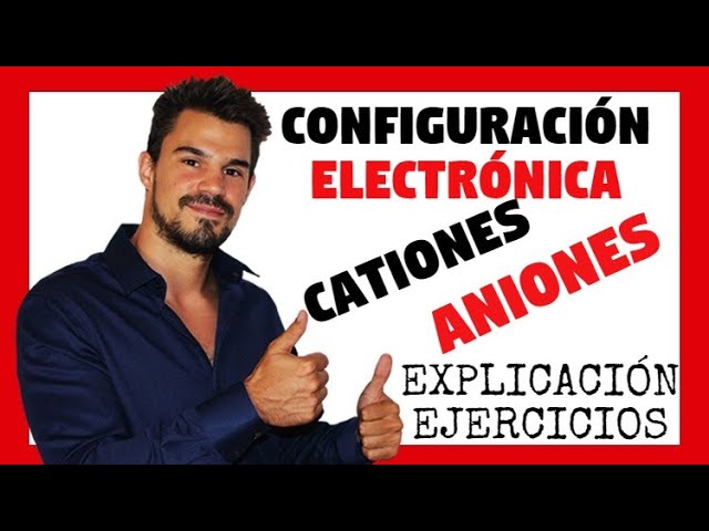 configuracion electronica de un ion positivo