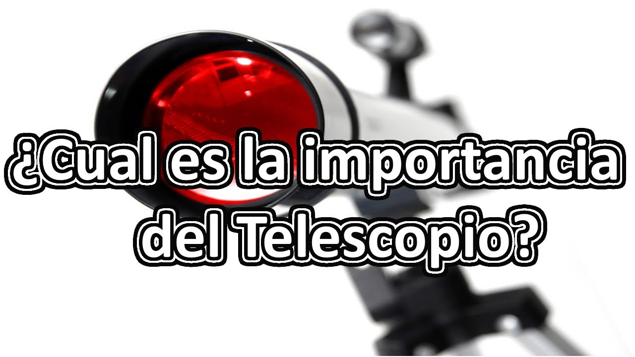 cual es la importancia de el telescopio