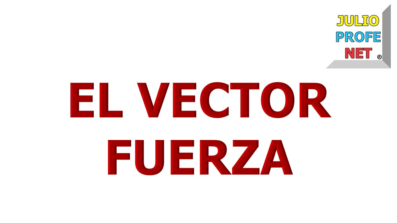 por que la fuerza es un vector