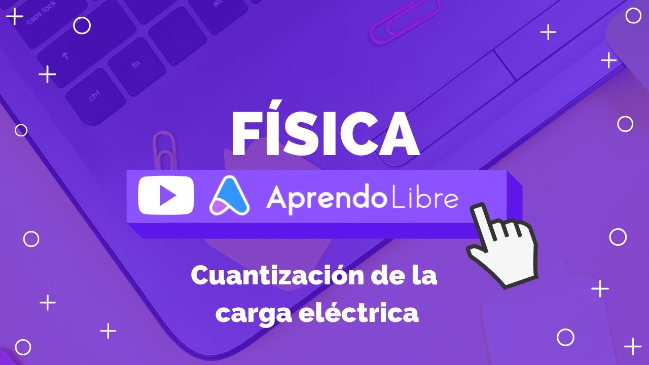 que es la cuantizacion de la carga electrica