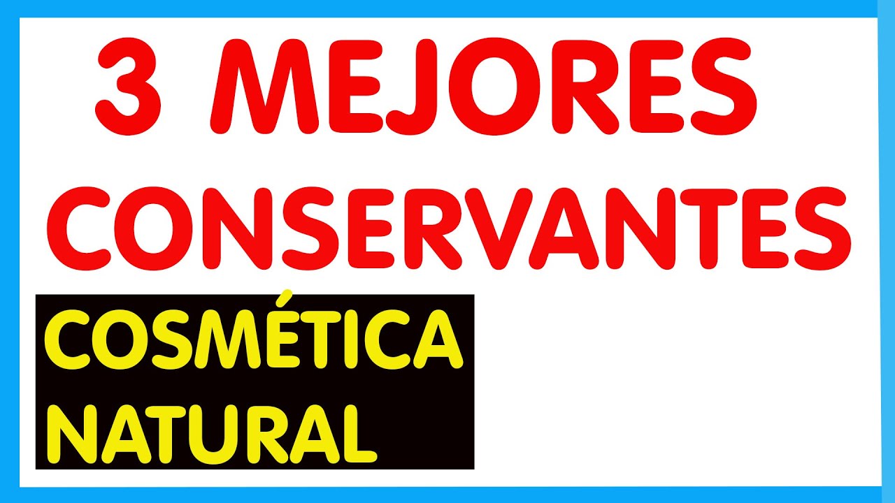 cual es el mejor conservante natural para cosmética