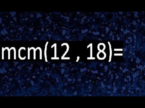 cual es el minimo comun multiplo de 12 y 18